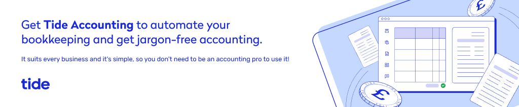 Get Tide Accounting to automate your bookkeeping and get jargon-free accounting.  It suits every business, and it's simple – so you don't need to be an accounting pro to use it!